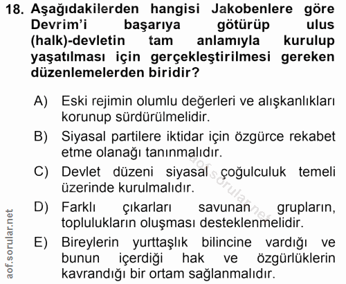 18. soru: Aşağıdakilerden hangisi Jakobenlere göre Devrim'i başarıya götürüp ulus (halk)-devletin tam anlamıyla kurulup yaşatıl…