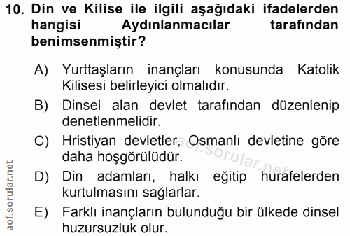 10. soru: Din ve Kilise ile ilgili aşağıdaki ifadelerden hangisi Aydınlanmacılar tarafindan benimsenmiştir? A) Yurttaşların ina…