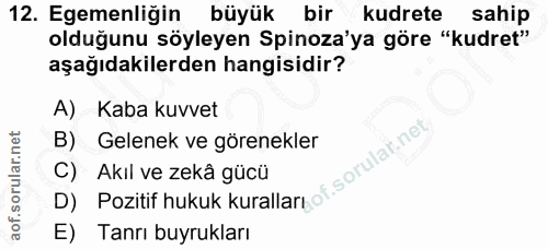 12. soru: Egemenliğin büyük bir kudrete sahip olduğunu söyleyen Spinoza'ya göre "kudret"' aşağıdakilerden hangisidir? A) Kaba k…