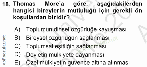 18. soru: Thomas More'a göre, aşağıdakilerden hangisi bireylerin mutluluğu için gerekli ön koşullardan biridir? A) Toplumun din…