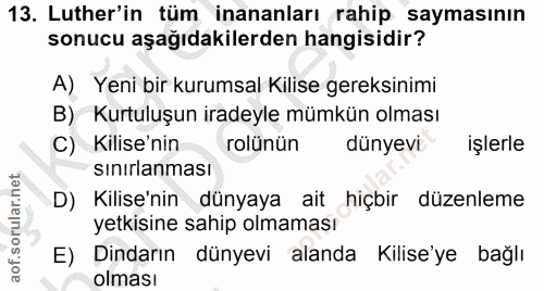 13. soru: Luther'in tüm inananları rahip saymasının sonucu aşağıdakilerden hangisidir? A) Yeni bir kurumsal Kilise gereksinimi…