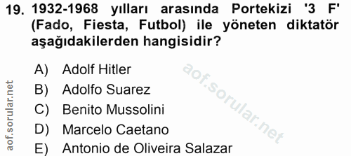 19. soru: 1932-1968 yılları arasında Portekizi '3 F' (Fado, Fiesta, Futbol) ile yöneten diktatör aşağıdakilerden hangisidir? A)…
