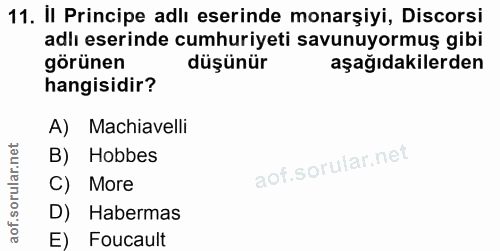 11. soru: il Principe adlı eserinde monarșiyi, Discorsi adlı eserinde cumhuriyeti savunuyormuş gibi görünen düşünür aşağıdakile…