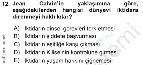 12. soru: Jean Calvin'in yaklaşımına göre, aşağıdakilerden hangisi dünyevi iktidara direnmeyi haklı kılar? A) Iktidarın dinsel…