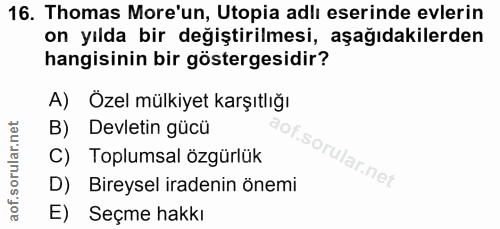 16. soru: Thomas More'un, Utopia adlı eserinde evlerin on yılda bir değiştirilmesi, aşağıdakilerden hangisinin bir göstergesidi…