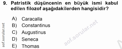 9. soru: Patristik düşüncenin en büyük ismi kabul edilen filozof aşağıdakilerden hangisidir? A) Caracalla B) Constantinus C) A…