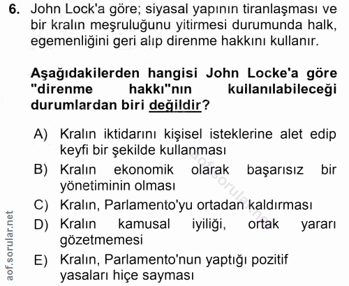 6. soru: John Lock'a göre; siyasal yapının tiranlaşması ve bir kralın meşruluğunu yitirmesi durumunda halk, egemenliğini geri…