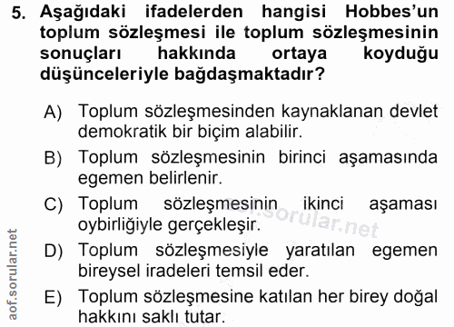 5. soru: Aşağıdaki ifadelerden hangisi Hobbes'un toplum sözleşmesi ile toplum sözleşmesinin sonuçları hakkında ortaya koyduğu…