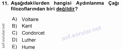 11. soru: Aşağıdakilerden hangisi Aydınlanma Çağı filozoflarından biri değildir? A) Voltaire B) Kant C) Condorcet D) Luther E)…