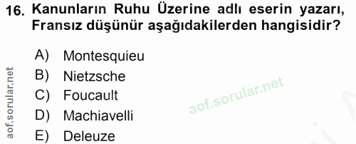 16. soru: Kanunların Ruhu Üzerine adlı eserin yazarı, Fransız düşünür aşağıdakilerden hangisidir? A) Montesquieu B) Nietzsche C…