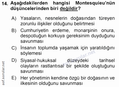 14. soru: Aşağıdakilerden hangisi Montesquieu'nün düşüncelerinden biri değildir? A) Yasaların, nesnelerin doğasından türeyen zo…