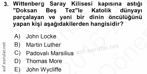 3. soru: Wittenberg Saray Kilisesi kapısına astığı "Doksan Beş Tez"le Katolik dünyayı parçalayan ve yeni bir dinin öncülüğünü…