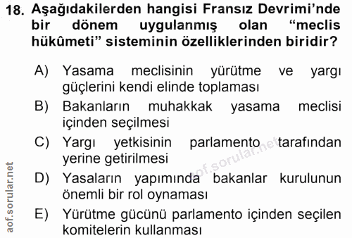 18. soru: Aşağıdakilerden hangisi Fransız Devrimi'nde bir dönem uygulanmiş olar "meclis hükûmeti" sisteminin özelliklerinden bi…