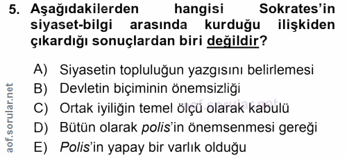 5. soru: Aşağıdakilerden hangisi Sokrates'in siyaset-bilgi arasinda kurduğu ilişkiden çıkardığı sonuçlardan biri değildir? A)…