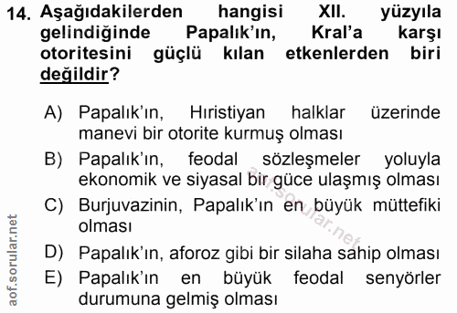 14. soru: Aşağıdakilerden hangisi XII. yüzyıla gelindiginde Papalık'ın, Kral'a karşı otoritesini güçlü kılan etkenlerden biri d…