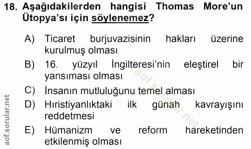 18. soru: Aşağıdakilerden hangisi Thomas More'un Ütopya'sı için söylenemez? A) Ticaret burjuvazisinin hakları üzerine kurulmuş…
