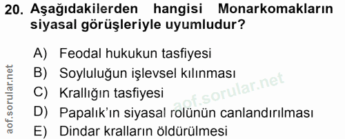 20. soru: Aşağıdakilerden hangisi Monarkomakların siyasal görüşleriyle uyumludur? A) Feodal hukukun tasfiyesi B) Soyluluğun işl…