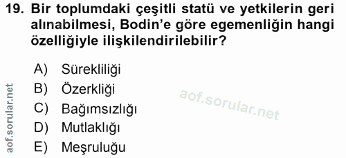 19. soru: Bir toplumdaki çeşitli statü ve yetkilerin geri alınabilmesi, Bodin'e göre egemenliğin hangi özelliğiyle ilişkilendir…