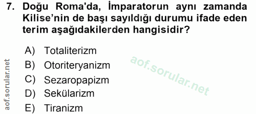 7. soru: Doğu Roma'da, Imparatorun aynı zamanda Kilise'nin de başı sayıldığı durumu ifade eden terim aşağıdakilerden hangisidi…