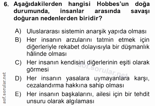 6. soru: Aşağıdakilerden hangisi Hobbes'un doğa durumunda, insanlar arasında savaşı doğuran nedenlerden biridir? A) Uluslarara…