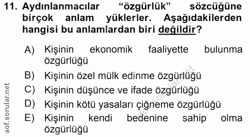 11. soru: Aydınlanmacılar /özgürluk" sözcüğüne birçok anlam yüklerler. Aşağıdakilerden hangisi bu anlamlardan biri değildir? A)…