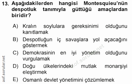 13. soru: Aşağıdakilerden hangisi Montesquieu'nün despotluk tanımıyla güttüğü amaçlardan biridir? A) Kralın soylulara gereksini…