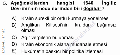 5. soru: Aşağıdakilerden hangisi 1640 İngiliz Devrimi'nin nedenlerinden biri değildir? A) Kralın sürekli bir ordu kurmaya yöne…