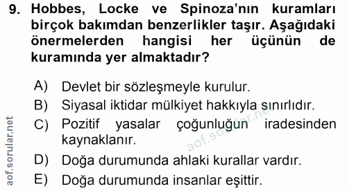9. soru: Hobbes, Locke ve Spinoza'nın kuramları birçok bakımdan benzerlikler taşır. Aşağıdaki önermelerden hangisi her üçünün…