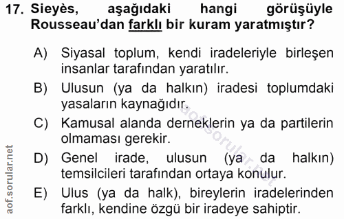 17. soru: Sieyès, aşağıdaki hangi görüşüyle Rousseau'dan farklı bir kuram yaratmıştır? A) Siyasal toplum, kendi iradeleriyle bi…