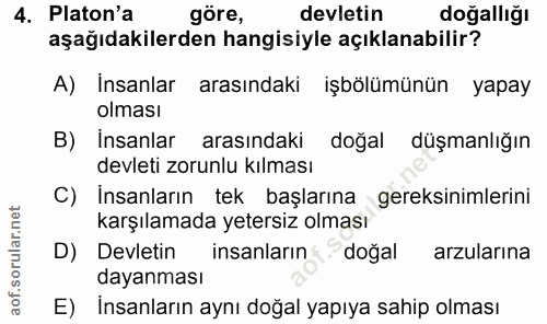 4. soru: Platon'a göre, devletin doğallığı aşağıdakilerden hangisiyle açıklanabilir? A) İnsanlar arasındaki işbölümünün yapay…
