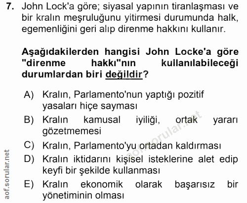7. soru: John Lock'a göre; siyasal yapının tiranlaşması ve bir kralın meşruluğunu yitirmesi durumunda halk, egemenliğini geri…