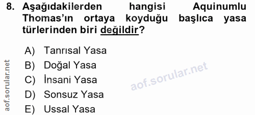 8. soru: Aşağıdakilerden hangisi Aquinumlu Tomas'ın ortaya koyduğu başlıca yasa türlerinden biri değildir? A) Tanrısal Yasa B)…
