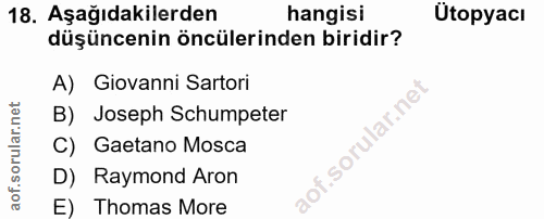 18. soru: Aşağıdakilerden hangisi Utopyacı düşüncenin öncülerinden biridir? A) Giovanni Sartori B) Joseph Schumpeter C) Gatano…