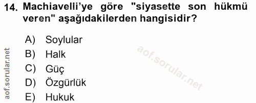 14. soru: Machiavelli'ye göre "siyasette son hükmü veren" aşağıdakilerden hangisidir? A) Soylular B) Halk C) Güç D) Özgürlük E)…