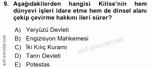 9. soru: Aşağıdakilerden hangisi Kilise'nin hem dünyevi işleri idare etme hem de dinsel alanı çekip çevirme hakkını ileri süre…