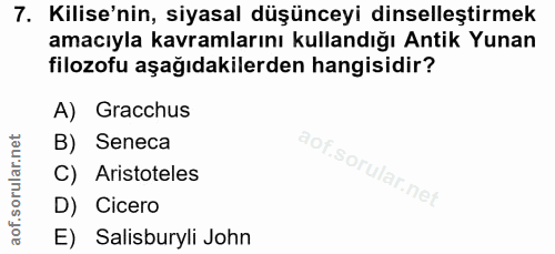7. soru: Kilise'nin, siyasal düşünceyi dinselleştirmek amacıyla kavramlarını kullandığı Antik Yunan filozofu aşağıdakilerden h…