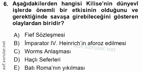 6. soru: Aşağıdakilerden hangisi Kilise'nin dünyevî işlerde önemli bir etkisinin olduğunu ve gerektiğinde savaşa girebileceğin…