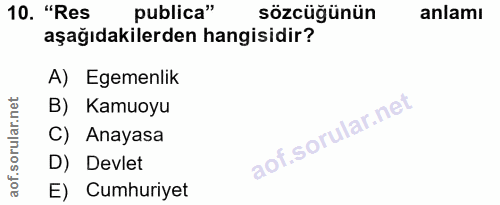 10. soru: "Res publica" sözcüğünün anlamı aşağıdakilerden hangisidir? A) Egemenlik B) Kamuoyu C) Anayasa D) Devlet E) Cumhuriyet