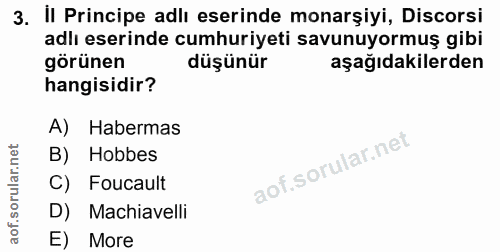 3. soru: İl Principe adlı eserinde monarşiyi, Discorsi adlı eserinde cumhuriyeti savunuyormuş gibi görünen düşünür aşağıdakile…