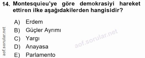 14. soru: Montesquieu'ye göre demokrasiyi hareket ettiren ilke aşağıdakilerden hangisidir? A) Erdem B) Güçler Ayrımı C) Yargı D…