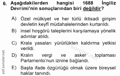 6. soru: Aşağıdakilerden hangisi 1688 ingiliz Devrimi'nin sonuçlarından biri değildir? A) Özel mülkiyet ve her türlü iktisadi…
