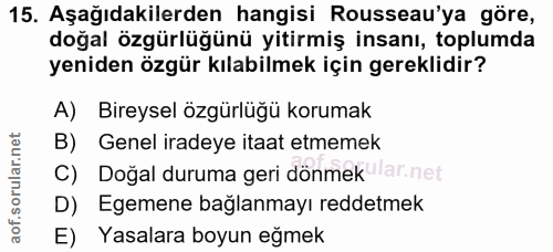 15. soru: Aşağıdakilerden hangisi Rousseau'ya göre, doğal özgürlüğünü yitirmiş insanı, toplumda yeniden özgür kılabilmek için g…