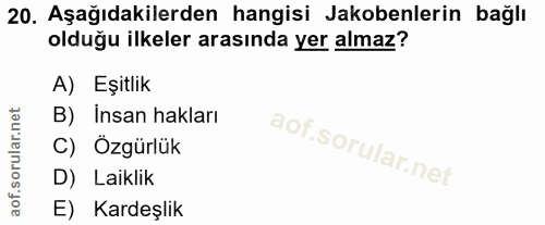 20. soru: Aşağıdakilerden hangisi Jakobenlerin bağlı olduğu ilkeler arasında yer almaz? A) Eşitlik B) Insan hakları C) Özgürlük…