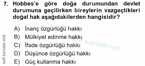 7. soru: Hobbes'e göre doğa durumundan devlet durumuna geçilirken bireylerin vazgeçtikleri doğal hak aşağıdakilerden hangisidi…
