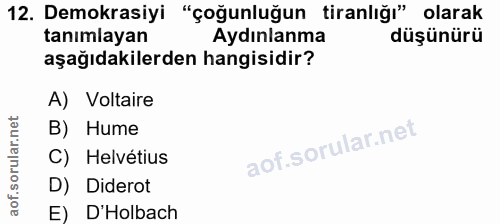 12. soru: Demokrasiyi "çoğunluğun tiranlığı" olarak tanımlayan Aydınlanma düşünürü aşağıdakilerden hangisidir? A) Voltaire B) H…