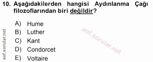 10. soru: Aşağıdakilerden hangisi Aydınlanma Çağı filozoflarından biri değildir? A) Hume B) Luther C) Kant D) Condorcet E) Volt…