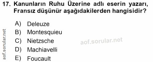 17. soru: Kanunların Ruhu Üzerine adlı eserin yazarı, Fransız düşünür aşağıdakilerden hangisidir? A) Deleuze B) Montesquieu C)…