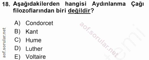 18. soru: Aşağıdakilerden hangisi Aydınlanma Çağı filozoflarından biri değildir? A) Condorcet B) Kant aof.sorular.ne! C) Hume D…