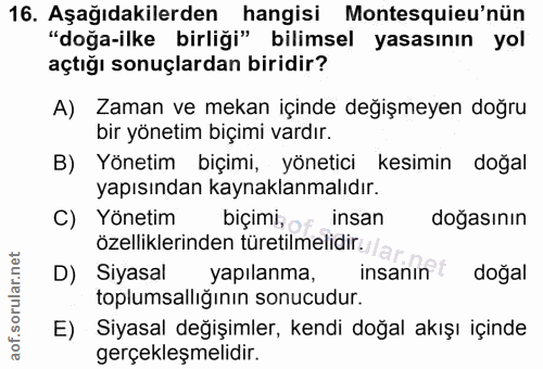 16. soru: Aşağıdakilerden hangisi Montesquieu'nün "doğa-ilke birliği" bilimsel yasasının yol açtığı sonuçlardan biridir? A) Zam…