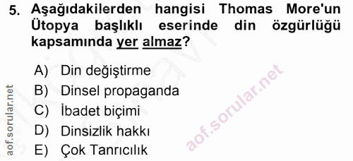 5. soru: Aşağıdakilerden hangisi Thomas More'un Utopya başlıklı eserinde din özgürlüğü kapsamında yer almaz? A) Din değiştirme…